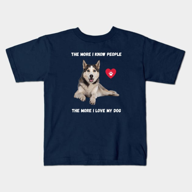 The More I Know People, The More I Love My Husky Kids T-Shirt by BestWildArt